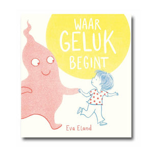 Waar Geluk Begint by Eva Eland - Dutch